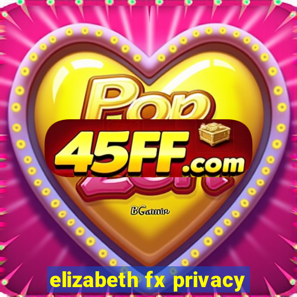 elizabeth fx privacy